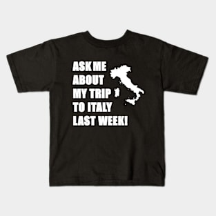 Ask me about my trip to Italy! Kids T-Shirt